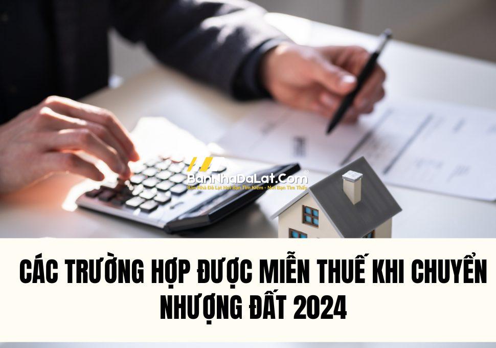 cac-truong-hop-duoc-mien-thue-khi-chuyen-nhuong-dat-2024