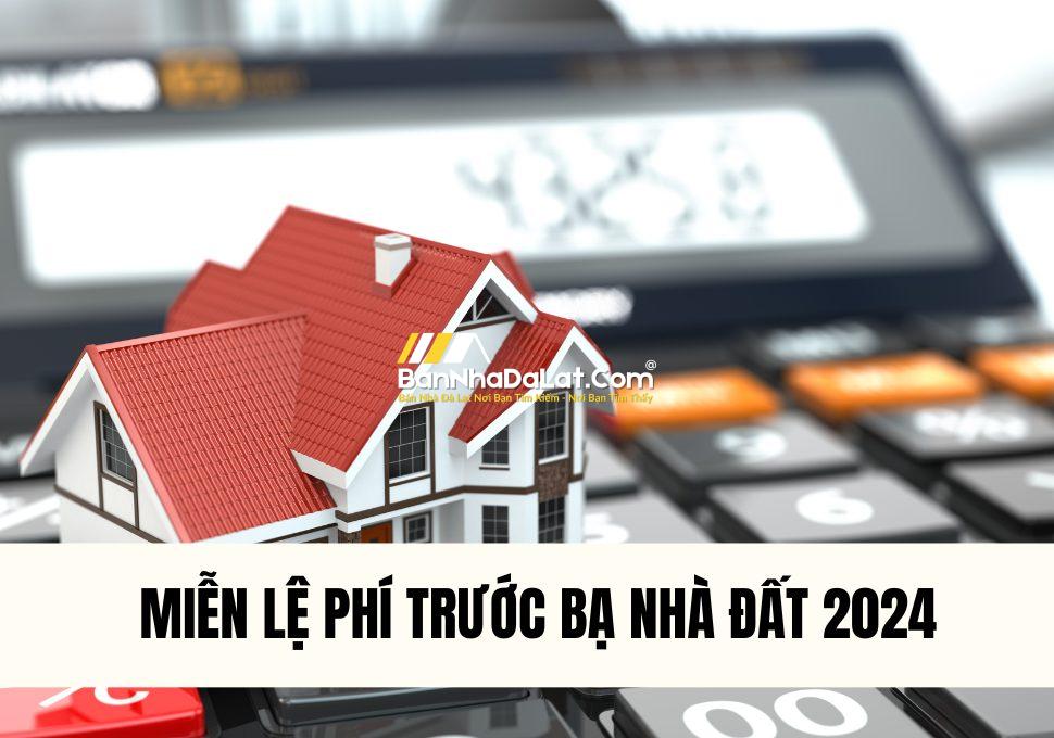 cac-truong-hop-mien-le-phi-truoc-ba-nha-dat-2024